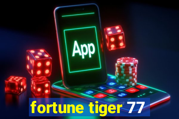 fortune tiger 77